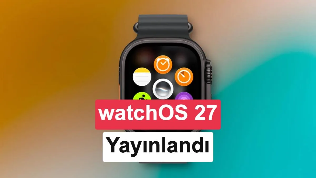 watchOS 27 Güncellemesi Yayınlandı: Apple Watch’a Gelen Yenilikler