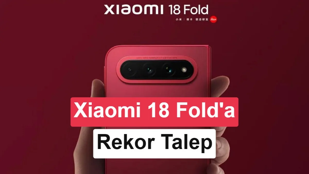 Xiaomi 18 Fold İlk Satışta Rekor Kırdı: Satışlar 3 Katına Çıktı