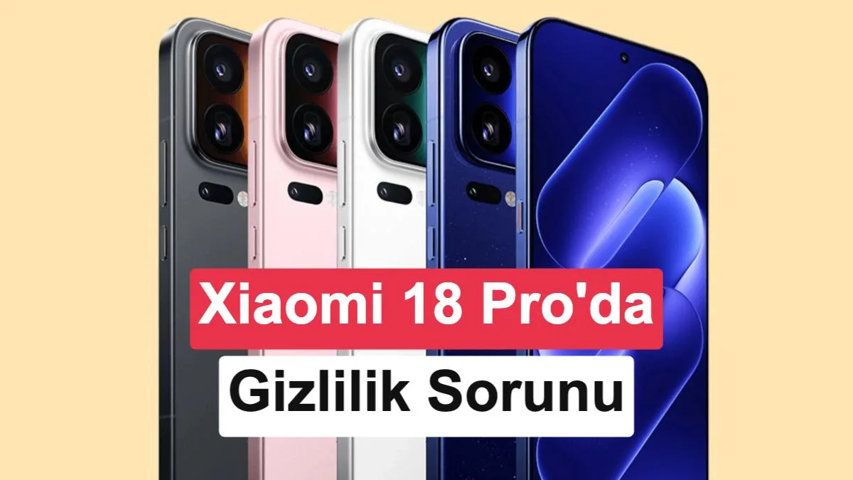 Xiaomi 18 Pro’da Gizlilik Ekranı Sorunu: Parlaklık ve Görüş Açısı Düşüyor