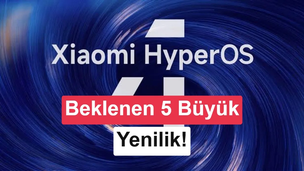 Xiaomi HyperOS 4.0 Yakında Çıkacak: En Çok Beklenen Yenilikler