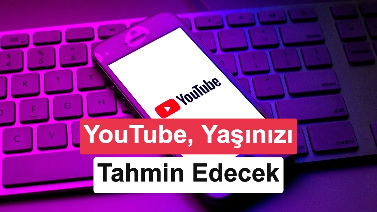 YouTube Türkiye’de yeni dönem: Kimlik ile yaş doğrulaması başladı