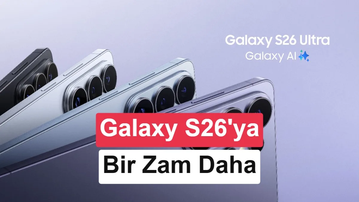 Samsung Galaxy S26 Serisinde Türkiye’de Yeniden Zam: Yeni Fiyatlar